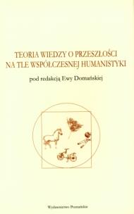 Okładka książki Teoria wiedzy o przeszłości na tle współczesnej humanistyki