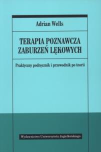 Terapia poznawcza zaburzeń lękowych. Autor: Adrian Wells. Multiszop.pl Okładka książki Terapia poznawcza zaburzeń lękowych
