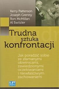 Trudna sztuka konfrontacji. Jak poradzić sobie.... Autor: Kerry Patterson, John Grenny, Ron McMillan, Al Switzler, Krishna Dharma, Kristin Billerbeck, Kristina Downing-Orr, Kristina Gale-Kumar. Multiszop.pl Okładka książki Trudna sztuka konfrontacji. Jak poradzić sobie...