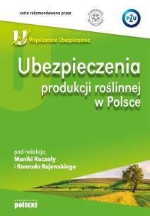 Ubezpieczenia produkcji roślinnej w Polsce. Autor: Monika Kaczała (red.), Konrad Rojewski (red.). Multiszop.pl Okładka książki Ubezpieczenia produkcji roślinnej w Polsce