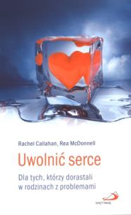 Okładka książki Uwolnić serce. Dla tych, którzy dorastali...