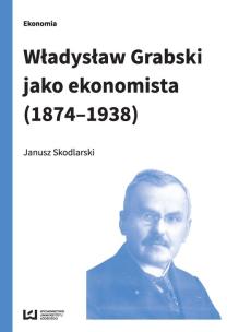 Okładka książki Władysław Grabski jako ekonomista (1874-1938)