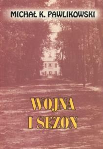 Okładka książki Wojna i sezon - Michał K. Pawlikowski