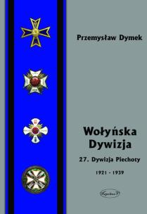 Okładka książki Wołyńska Dywizja 27 Dywizja Piechoty w latach 1921-1939