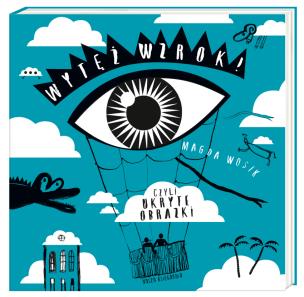 Wytęż wzrok! Czyli ukryte obrazki. Autor: Magda Wosik. Multiszop.pl Okładka książki Wytęż wzrok! Czyli ukryte obrazki