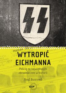 Okładka książki Wytropić Eichmanna. Pościg za największym zbrodniarzem w historii