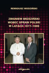 Okładka książki Zbigniew Brzeziński wobec spraw Polski w latach 1977-1999