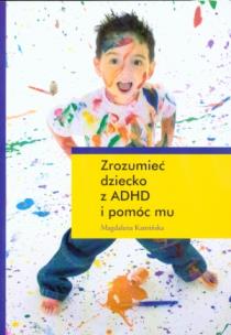 Okładka książki Zrozumieć dziecko z ADHD i pomóc mu
