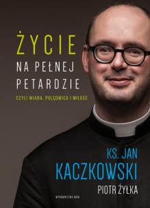 Życie na pełnej petardzie. Autor: Jan Kaczkowski. Multiszop.pl Okładka książki Życie na pełnej petardzie