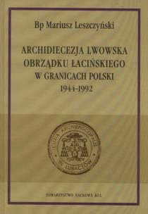 Okładka książki Archidiecezja lwowska obrządku łacińskiego w granicach Polski 1944-1992