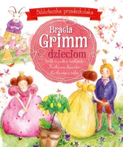 Okładka książki Bracia Grimm dzieciom. Biblioteczka przedszkolaka