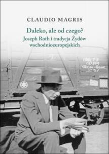 Okładka książki Daleko, ale od czego? Joseph Roth i tradycja Żydów wschodnioeuropejskich