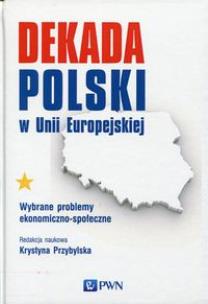 Okładka książki Dekada Polski w Unii Europejskiej
