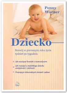 Dziecko. Rozwój w pierwszym roku życia, tydzień po tygodniu. Autor: Penny Warner . Multiszop.pl Okładka książki Dziecko. Rozwój w pierwszym roku życia, tydzień po tygodniu