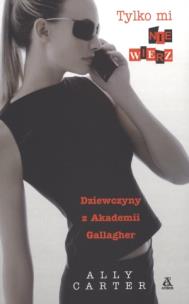 Okładka książki Dziewczyny z Akademii Gallagher Tylko mi nie wierz