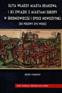 Opakowanie Elita władzy miasta Krakowa i jej związki z miastami Europy w średniowieczu i epoce nowożytnej do połowy XVII wieku