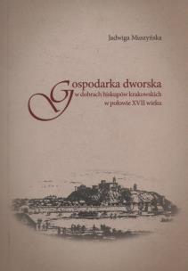 Okładka książki Gospodarka dworska w dobrach biskupów krakowskich w połowie XVII wieku