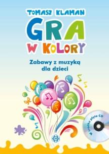 Okładka książki Gra w kolory. Zabawy z muzyką dla dzieci + CD