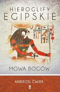 Hieroglify egipskie Mowa bogów. Autor: Andrzej Ćwiek. Multiszop.pl Okładka książki Hieroglify egipskie Mowa bogów