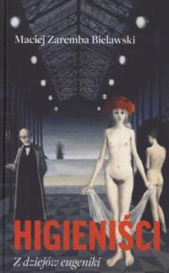Okładka książki Higieniści. Z dziejów eugeniki - Maciej Zaremba