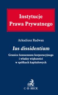 Okładka książki Ius dissidentium Granice konsensusu korporacyjnego i władzy większości w spółkach kapitałowych