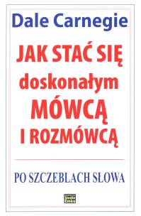 Okładka książki Jak stać się doskonałym mówcą i rozmówcą