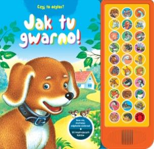 Okładka książki Jak tu gwarno! Czyj to odgłos?