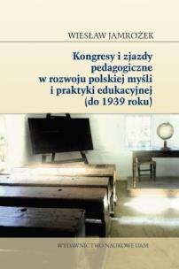 Okładka książki Kongresy i zjazdy pedagogiczne w rozwoju polskiej myśli i praktyki edukacyjnej (do 1939 roku)