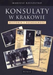 Okładka książki Konsulaty w Krakowie. Historia i działalność