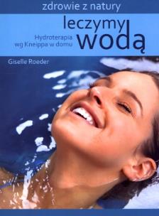 Okładka książki Leczymy wodą. Hydroterapia wg Kneippa w domu