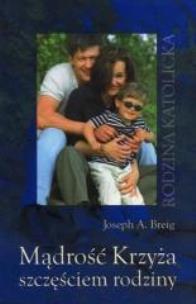 Okładka książki Mądrość Krzyża szczęściem rodziny