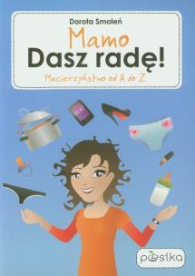 Okładka książki Mamo, Dasz radę! Macierzyństwo od A do Z