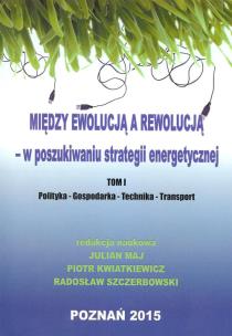 Okładka książki Między ewolucją a rewolucją - w poszukiwaniu strategii energetycznej Tom 1