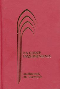 Okładka książki Modlitewnik dla dorosłych Na górze przemienienia bordo