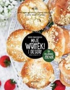 Okładka książki Moje wypieki i desery. Na majówkę i piknik