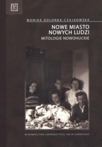 Okładka książki Nowe miasto nowych ludzi. Mitologie nowohuckie