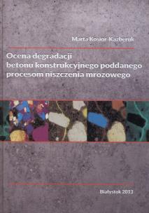 Okładka książki Ocena degradacji betonu konstrukcyjnego poddanego procesom niszczenia mrozowego