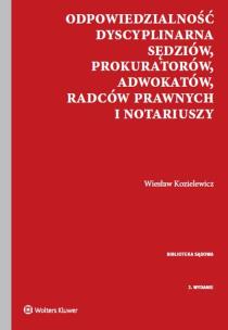 Okładka książki Odpowiedzialność dyscyplinarna sędziów, prokuratorów, adwokatów, radców prawnych i notariuszy