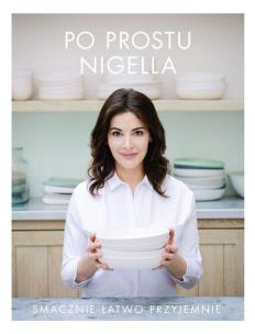 Po prostu Nigella. Smacznie, łatwo, przyjemnie. Autor: Nigella Lawson. Multiszop.pl Okładka książki Po prostu Nigella. Smacznie, łatwo, przyjemnie
