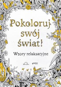 Okładka książki Pokoloruj swój świat! Wzory relaksacyjne