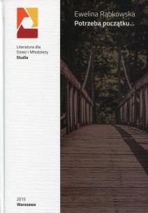 Okładka książki Potrzeba początku: kategoria dzieciństwa w polskiej współczesnej prozie wspomnieniowej