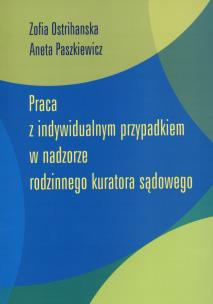Okładka książki Praca z indywidualnym przypadkiem w nadzorze rodzinnego kuratora sądowego