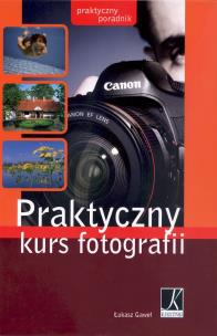 Okładka książki Praktyczny kurs fotografii Praktyczny poradnik