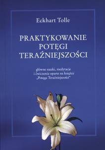 Praktykowanie potęgi teraźniejszości. Autor: Eckhart Tolle. Multiszop.pl Okładka książki Praktykowanie potęgi teraźniejszości