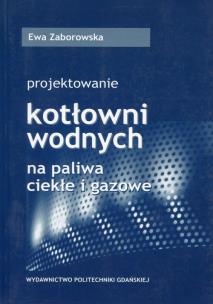 Okładka książki Projektowanie kotłowni wodnych na paliwa ciekłe i gazowe