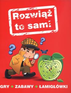Okładka książki Rozwiąż to sam! Gry, zabawy, łamigłówki
