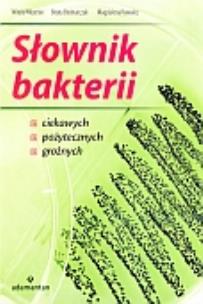 Okładka książki Słownik bakterii ciekawych, pożytecznych, groźnych