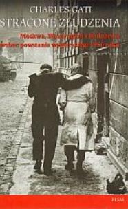 Okładka książki Stracone złudzenia. Moskwa, Waszyngton i Budapeszt wobec powstania węgierskiego 1956 roku