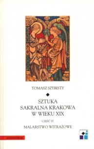 Okładka książki Sztuka sakralna Krakowa w wieku XIX część IV Malarstwo witrażowe
