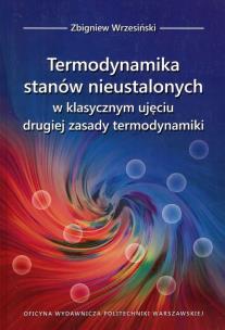 Okładka książki Termodynamika stanów nieustalonych w klasycznym ujęciu drugiej zasady termodynamiki
